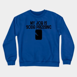 my job is soda pressing 2 Crewneck Sweatshirt